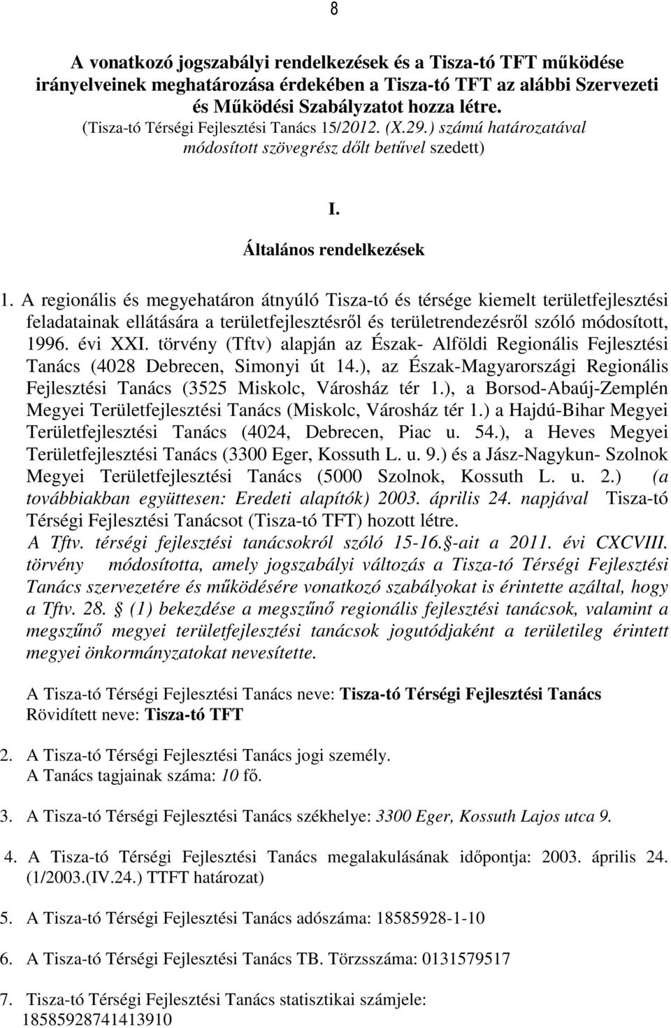 A regionális és megyehatáron átnyúló Tisza-tó és térsége kiemelt területfejlesztési feladatainak ellátására a területfejlesztésről és területrendezésről szóló módosított, 1996. évi XXI.