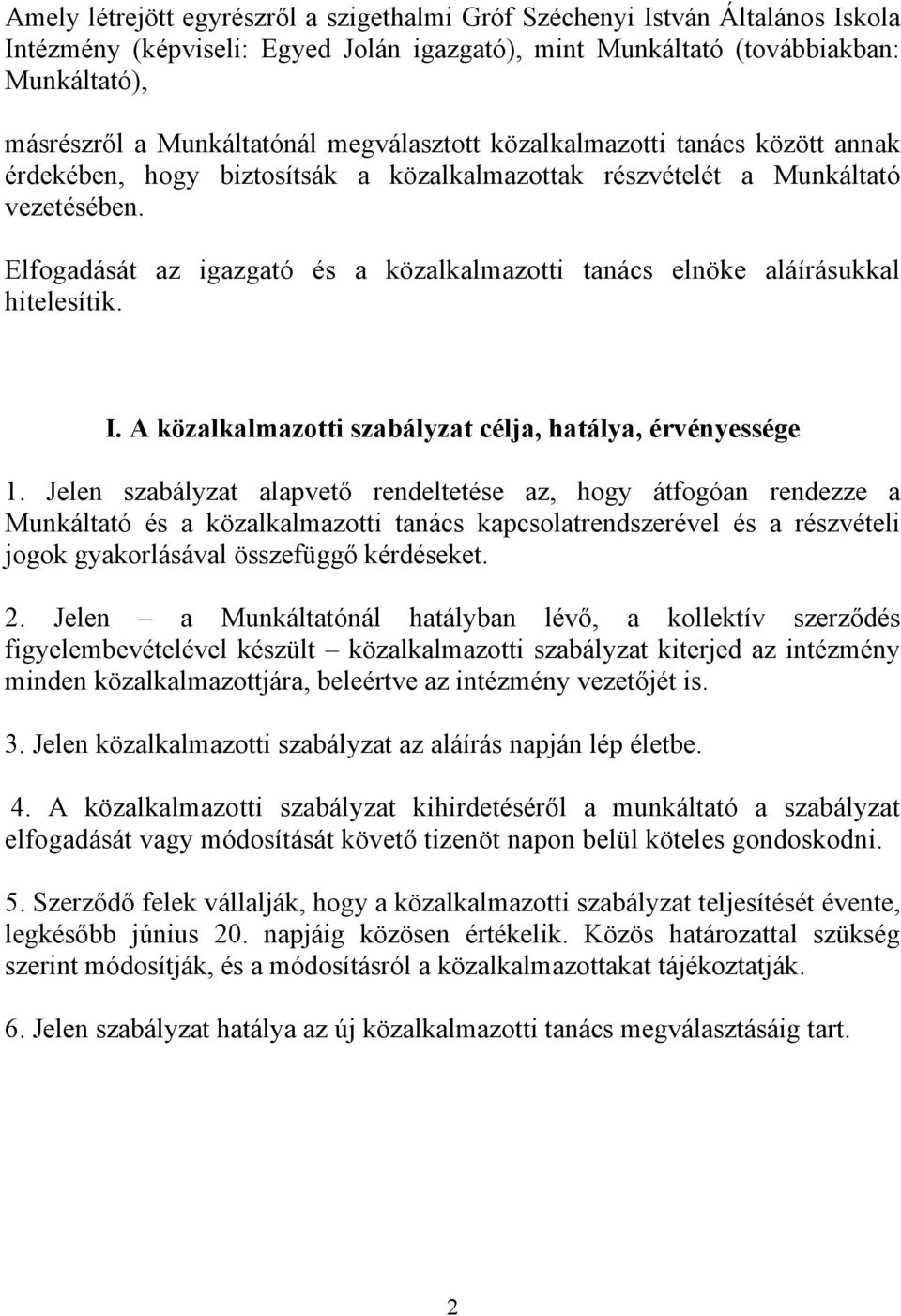Elfogadását az igazgató és a közalkalmazotti tanács elnöke aláírásukkal hitelesítik. I. A közalkalmazotti szabályzat célja, hatálya, érvényessége 1.