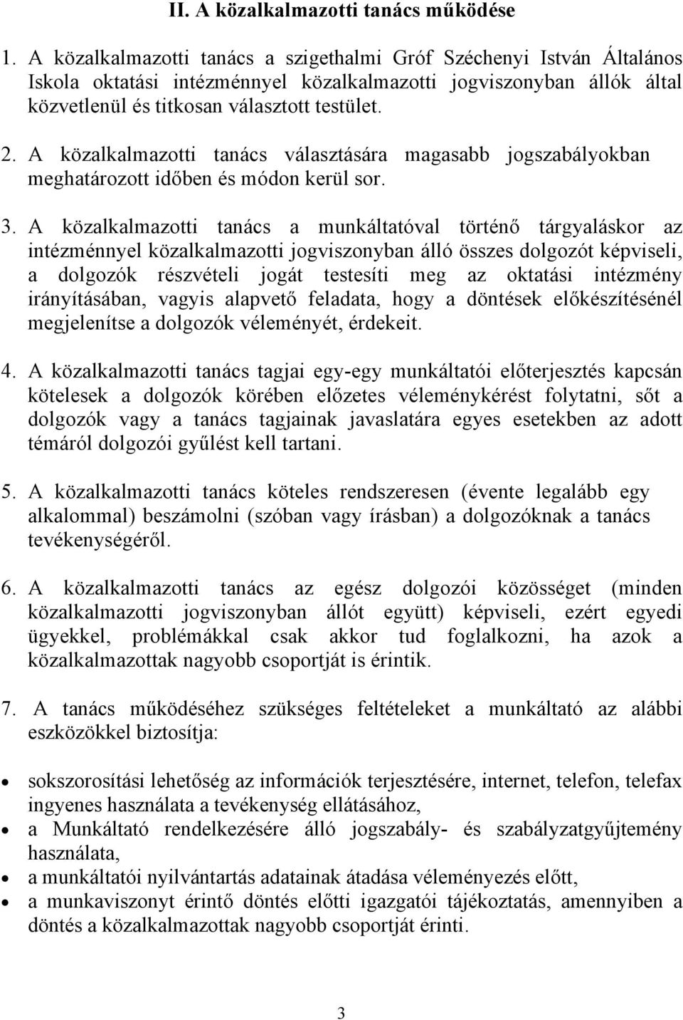 A közalkalmazotti tanács választására magasabb jogszabályokban meghatározott időben és módon kerül sor. 3.