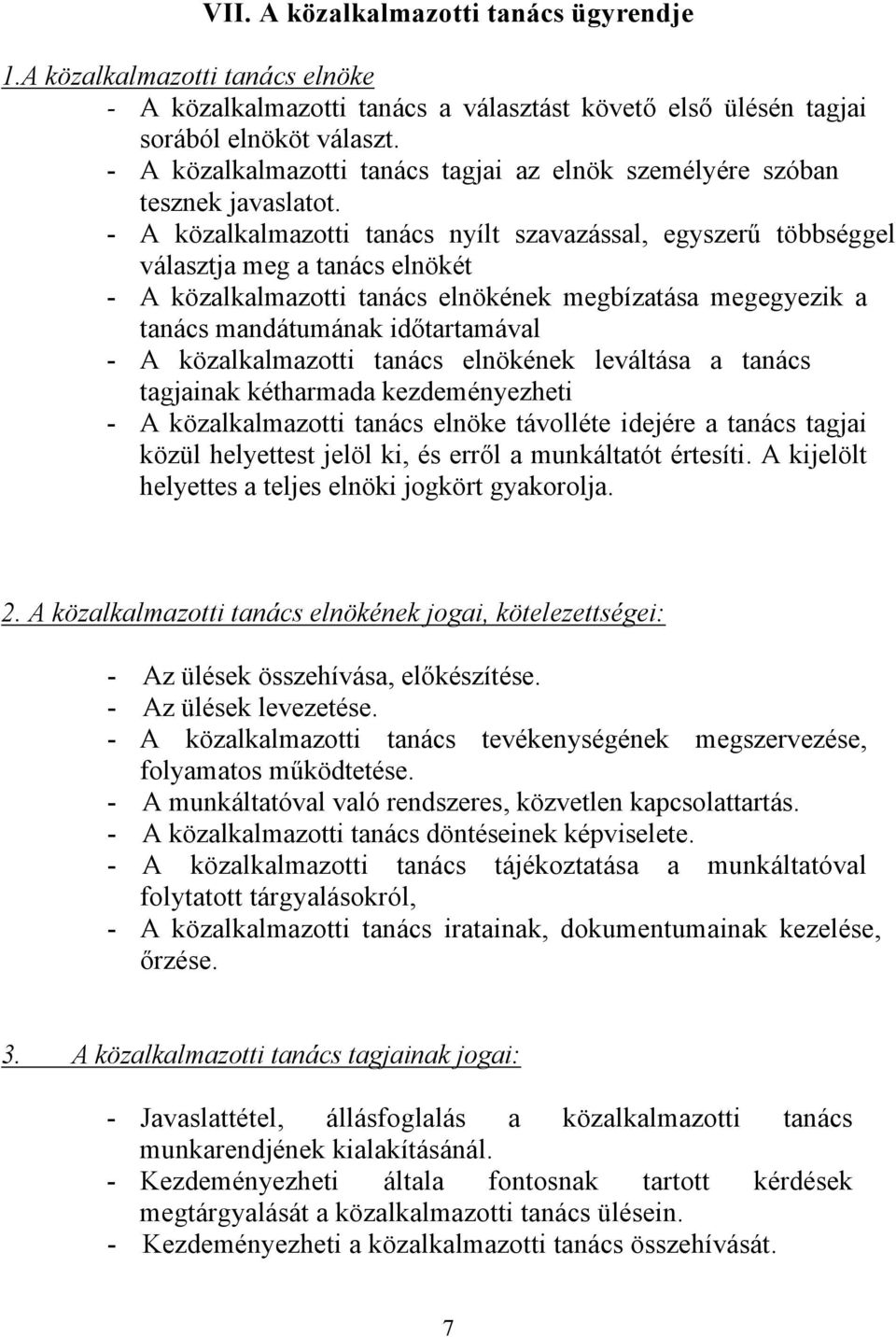 - A közalkalmazotti tanács nyílt szavazással, egyszerű többséggel választja meg a tanács elnökét - A közalkalmazotti tanács elnökének megbízatása megegyezik a tanács mandátumának időtartamával - A