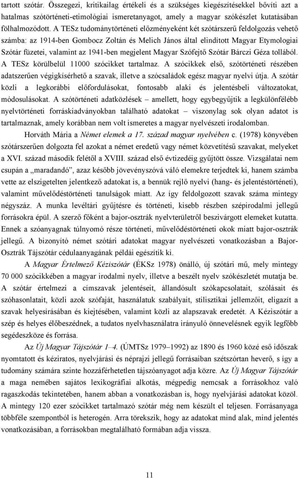 megjelent Magyar Szófejtő Szótár Bárczi Géza tollából. A TESz körülbelül 11000 szócikket tartalmaz.