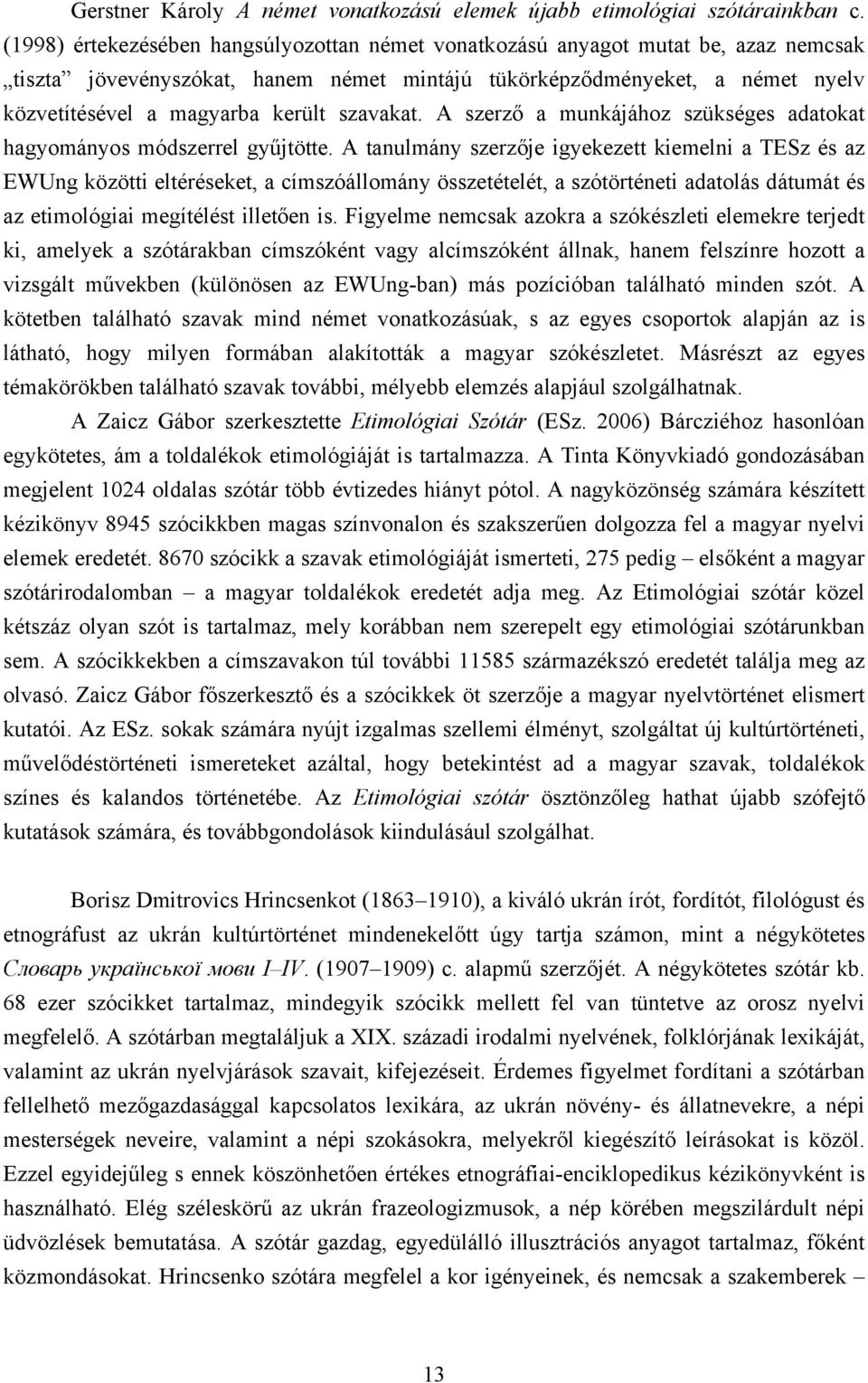 szavakat. A szerző a munkájához szükséges adatokat hagyományos módszerrel gyűjtötte.
