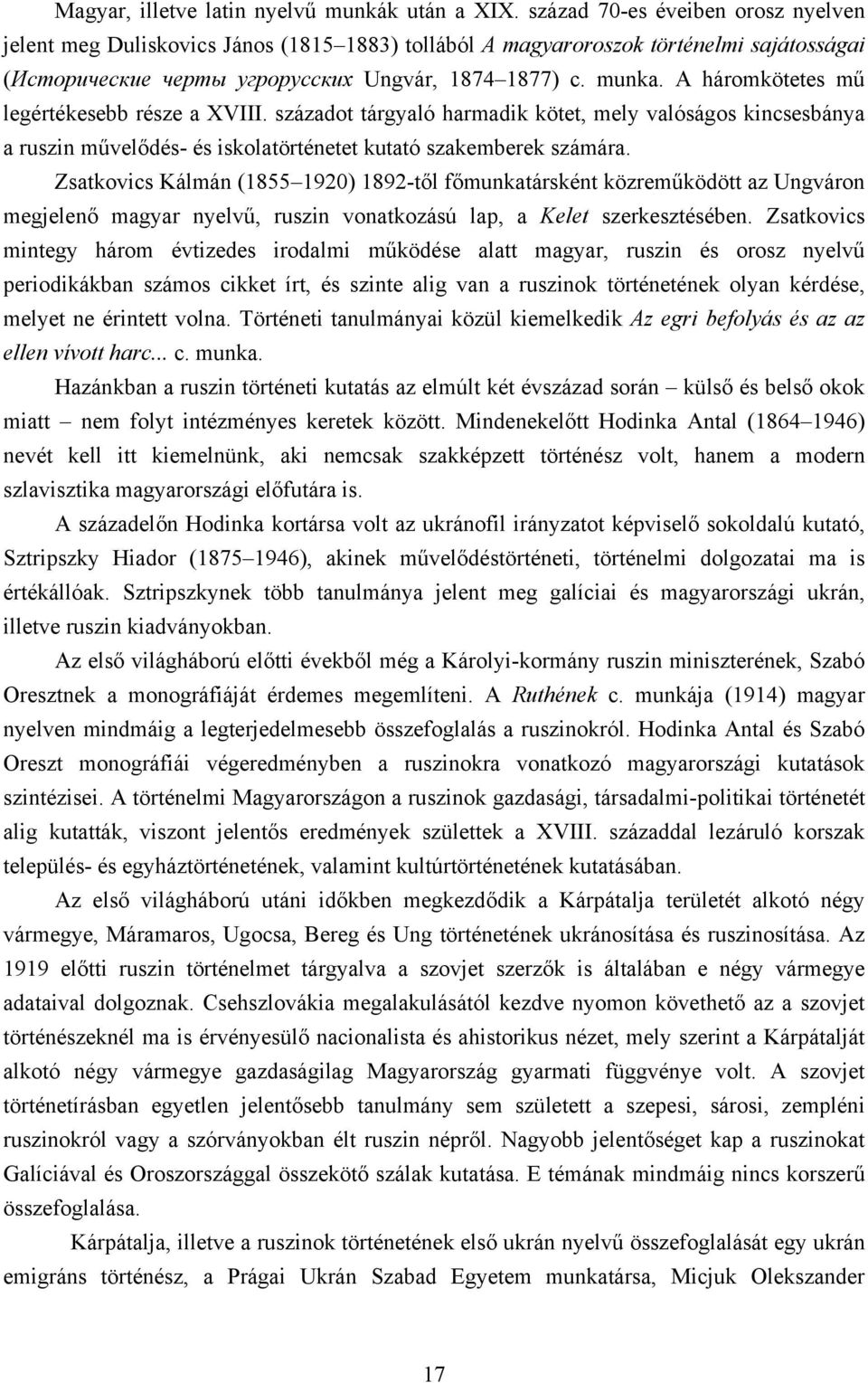 A háromkötetes mű legértékesebb része a XVIII. századot tárgyaló harmadik kötet, mely valóságos kincsesbánya a ruszin művelődés- és iskolatörténetet kutató szakemberek számára.