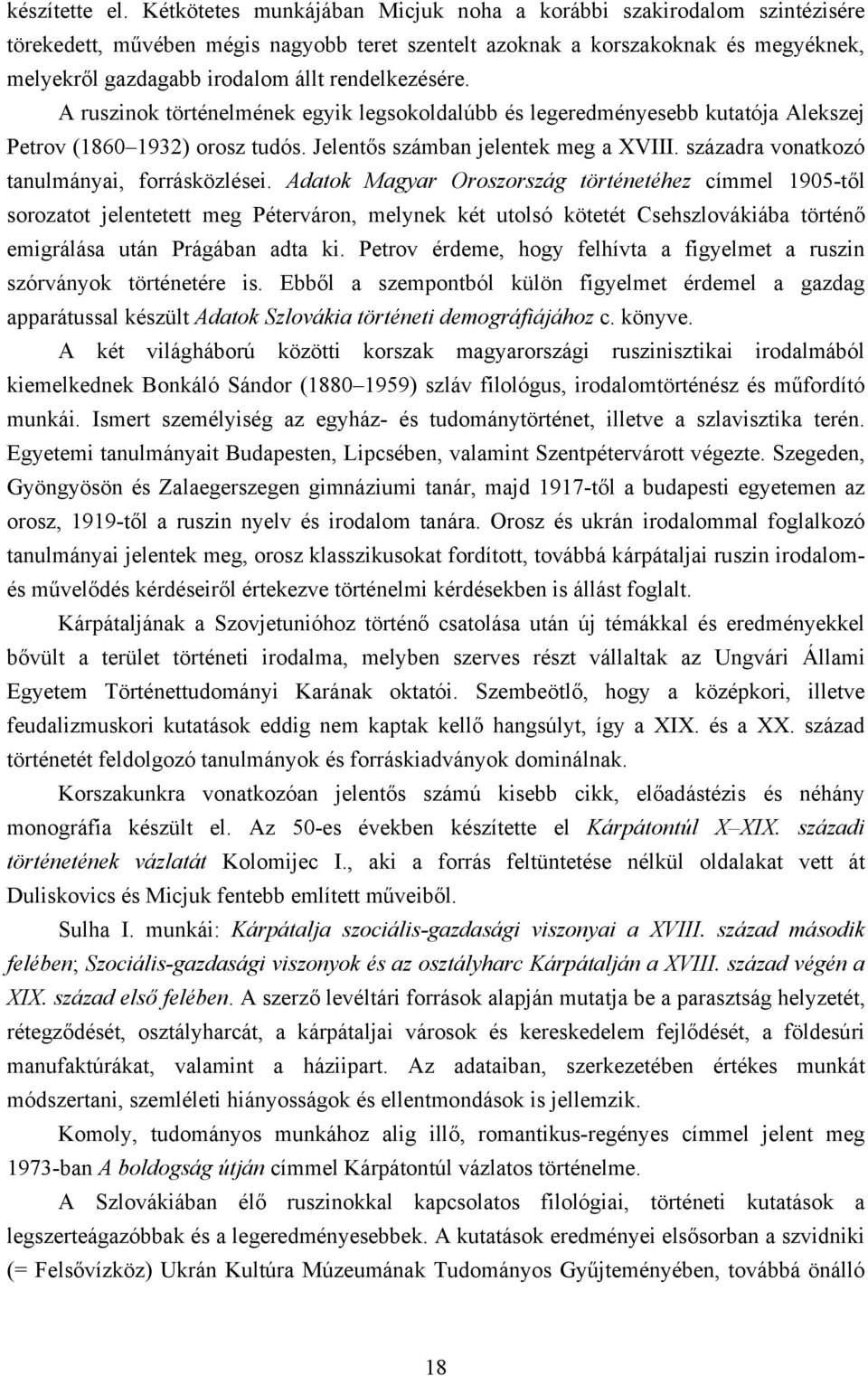 rendelkezésére. A ruszinok történelmének egyik legsokoldalúbb és legeredményesebb kutatója Alekszej Petrov (1860 1932) orosz tudós. Jelentős számban jelentek meg a XVIII.