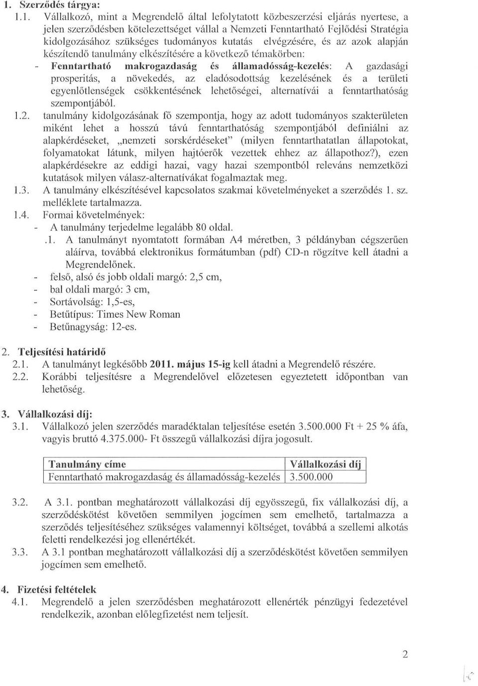 gazdasági prosperitás, a növekedés, az eladósodottság kezelésének és a területi egyenlőtlenségek csökkentésének lehetőségei, alternatívái a fenntarthatóság szempontjából. 1.2.