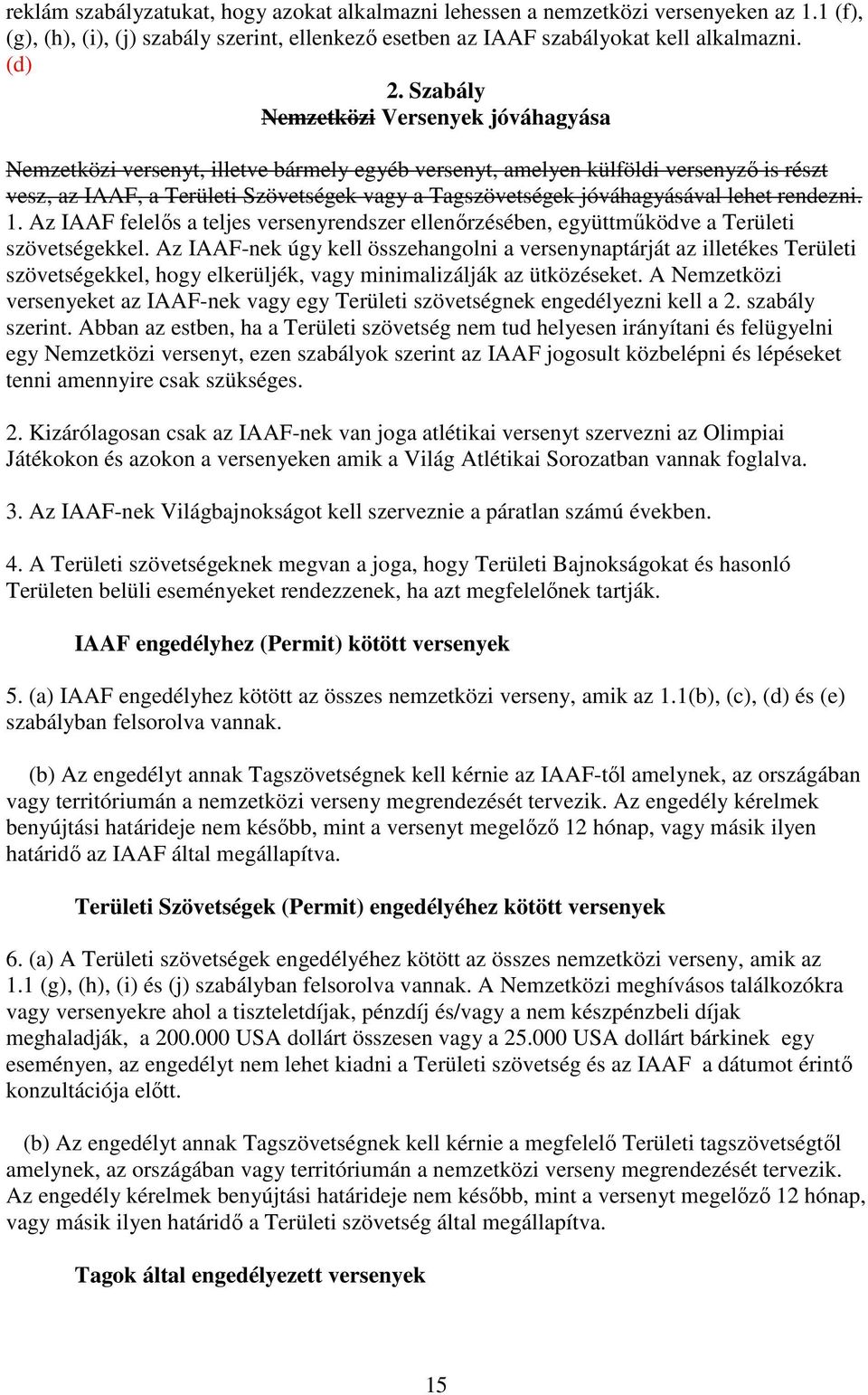 jóváhagyásával lehet rendezni. 1. Az IAAF felelős a teljes versenyrendszer ellenőrzésében, együttműködve a Területi szövetségekkel.