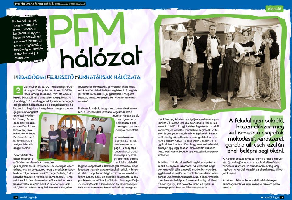 A Hárhgyn dolgozó pdgógii fjlztő hálóztán é cptlpítái hálóztn tg ji, z igzgtóág mg i pdgógii idványot gondozó munözöég. A pdgógii fjlztő muntár hálózt gy fővl indult, ám már IV.