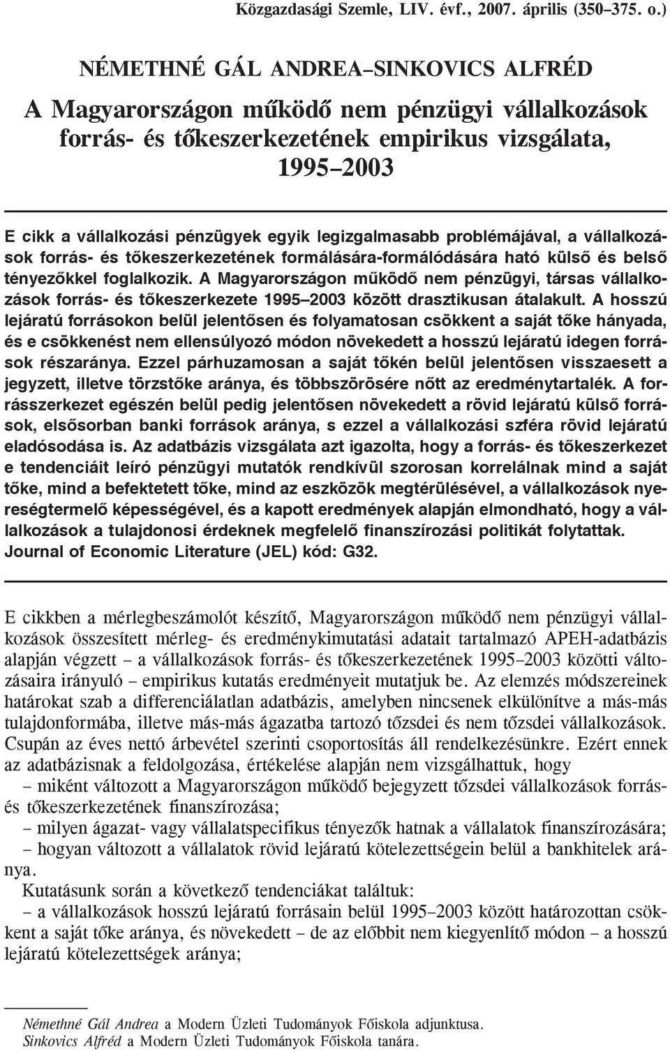 legizgalmasabb problémájával, a vállalkozások forrás- és tõkeszerkezetének formálására-formálódására ható külsõ és belsõ tényezõkkel foglalkozik.