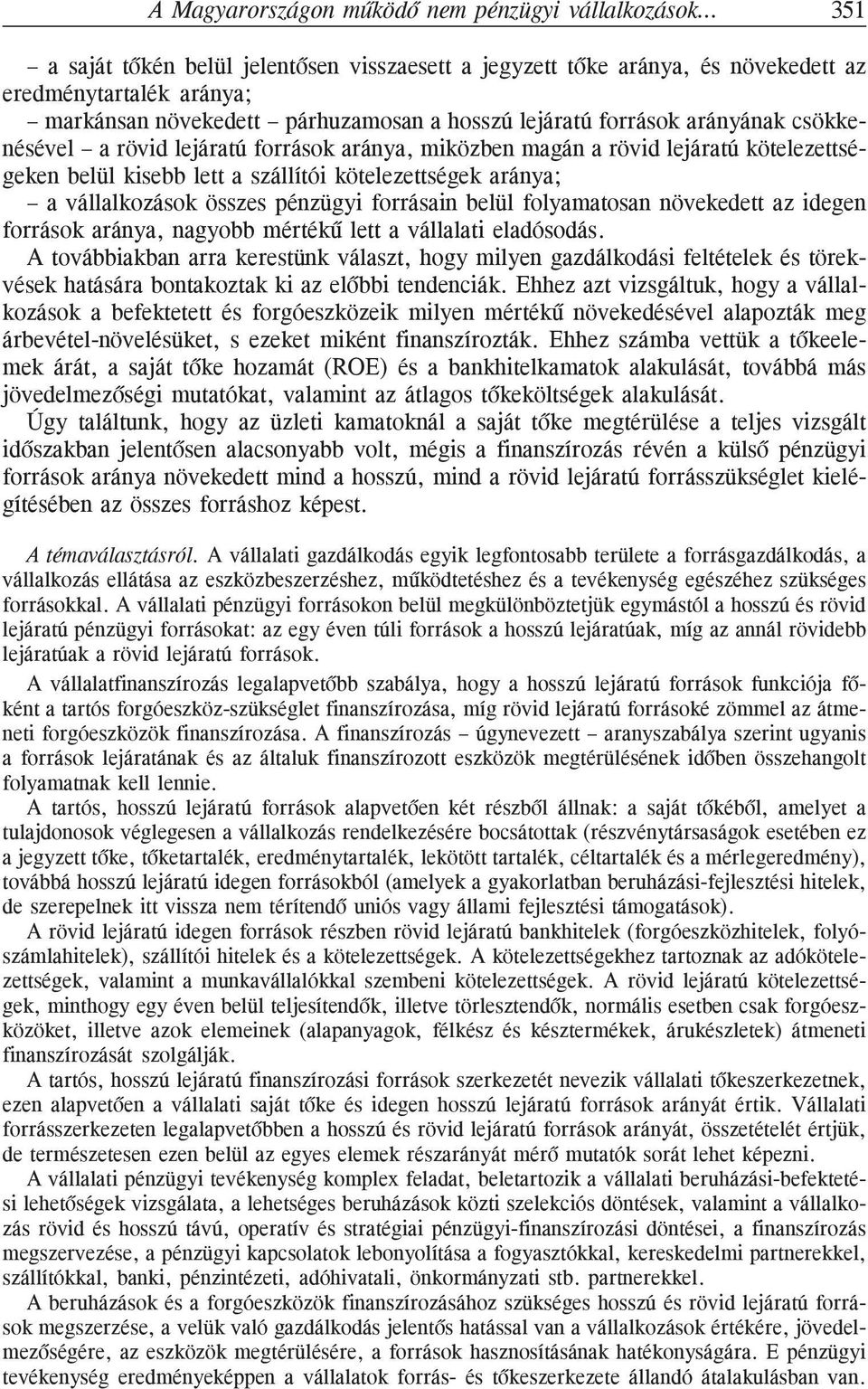 vállalkozások összes pénzügyi forrásain belül folyamatosan növekedett az idegen források aránya, nagyobb mértékû lett a vállalati eladósodás.