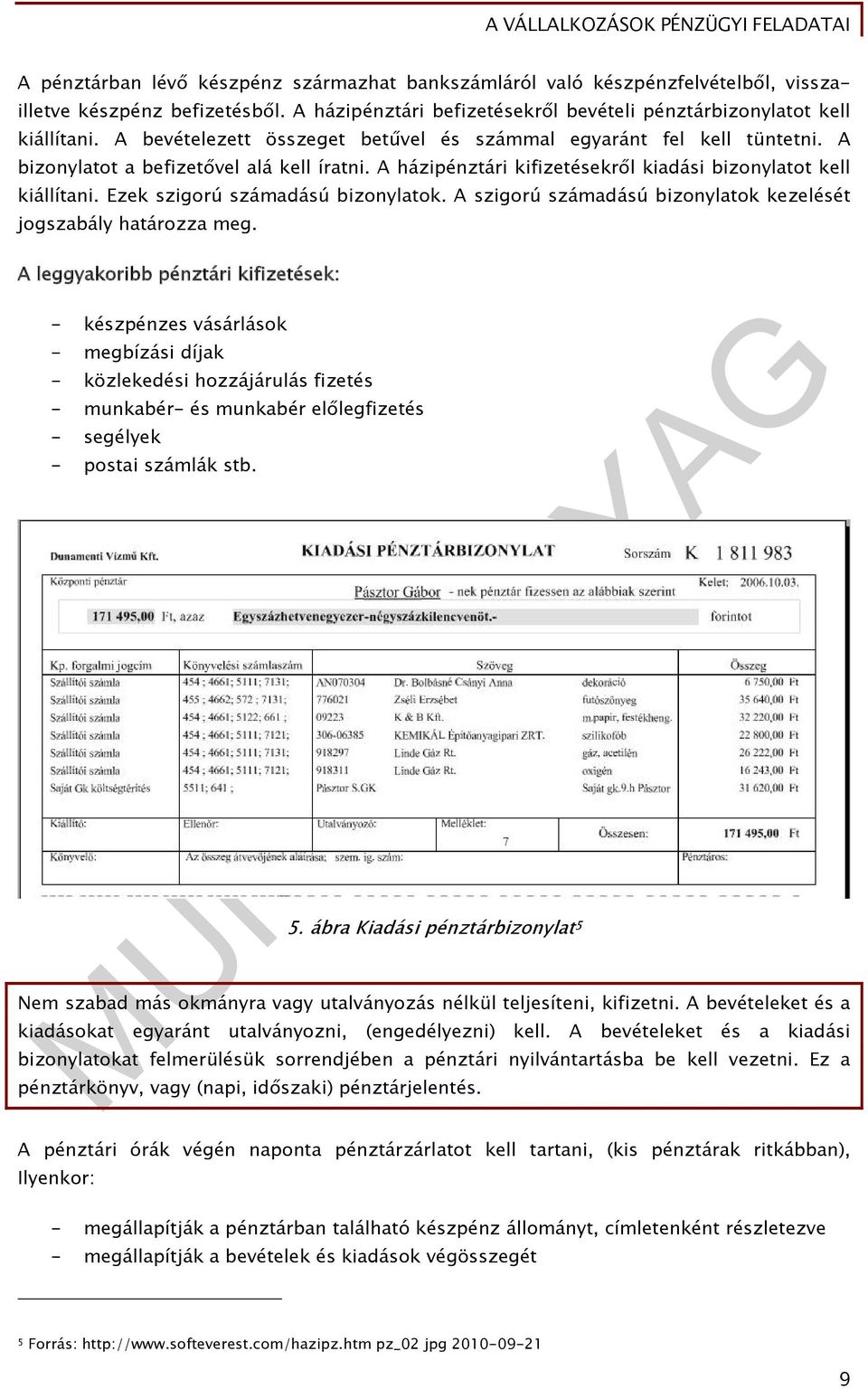 Ezek szigorú számadású bizonylatok. A szigorú számadású bizonylatok kezelését jogszabály határozza meg.