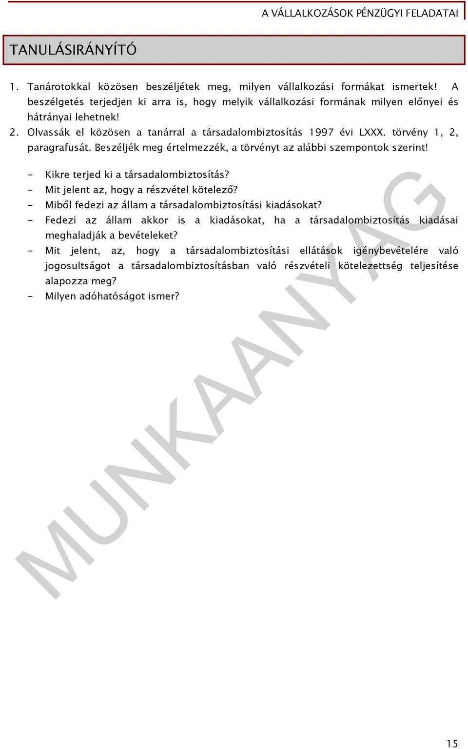 törvény 1, 2, paragrafusát. Beszéljék meg értelmezzék, a törvényt az alábbi szempontok szerint! - Kikre terjed ki a társadalombiztosítás? - Mit jelent az, hogy a részvétel kötelező?