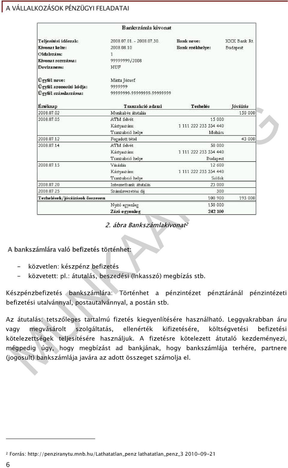 Az átutalás: tetszőleges tartalmú fizetés kiegyenlítésére használható.