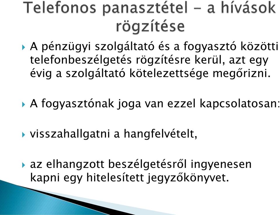A fogyasztónak joga van ezzel kapcsolatosan: visszahallgatni a