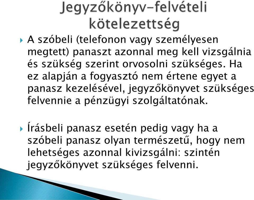 Ha ez alapján a fogyasztó nem értene egyet a panasz kezelésével, jegyzőkönyvet szükséges felvennie a