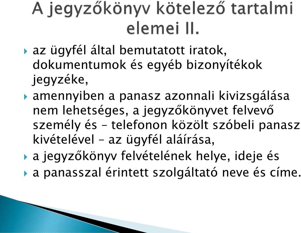 személy és telefonon közölt szóbeli panasz kivételével az ügyfél aláírása, a