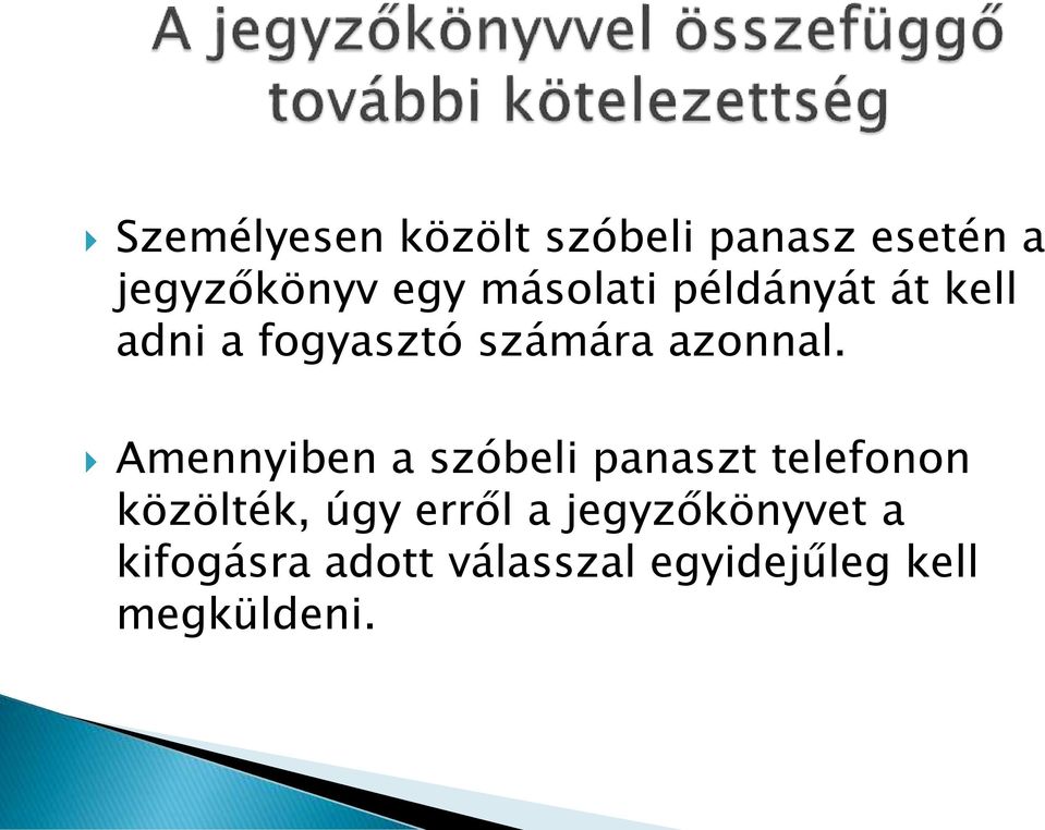 Amennyiben a szóbeli panaszt telefonon közölték, úgy erről a