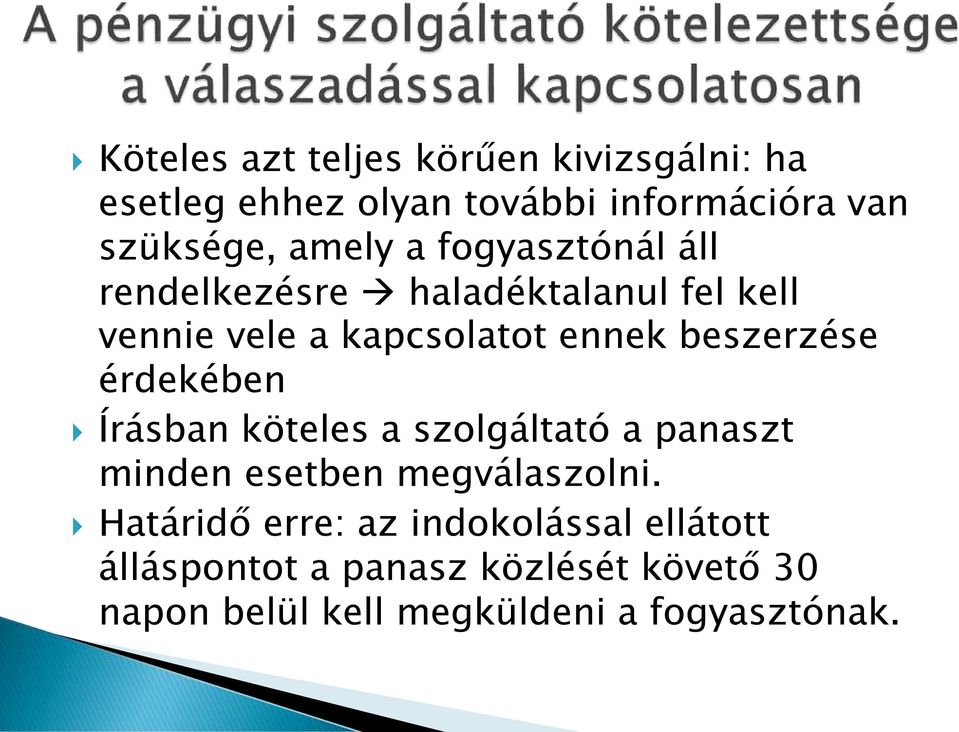 beszerzése érdekében Írásban köteles a szolgáltató a panaszt minden esetben megválaszolni.