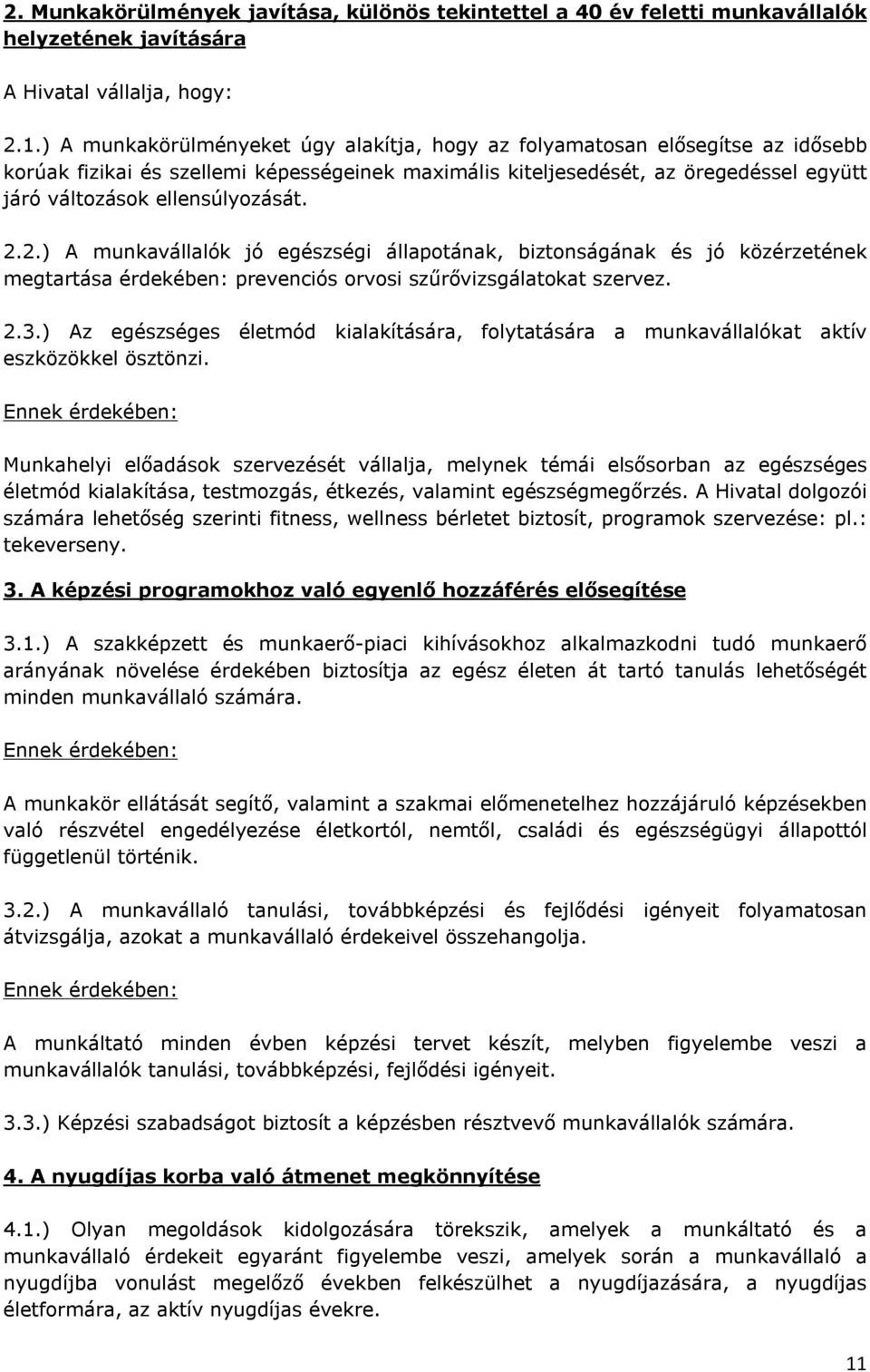 ellensúlyozását. 2.2.) A munkavállalók jó egészségi állapotának, biztonságának és jó közérzetének megtartása érdekében: prevenciós orvosi szűrővizsgálatokat szervez. 2.3.