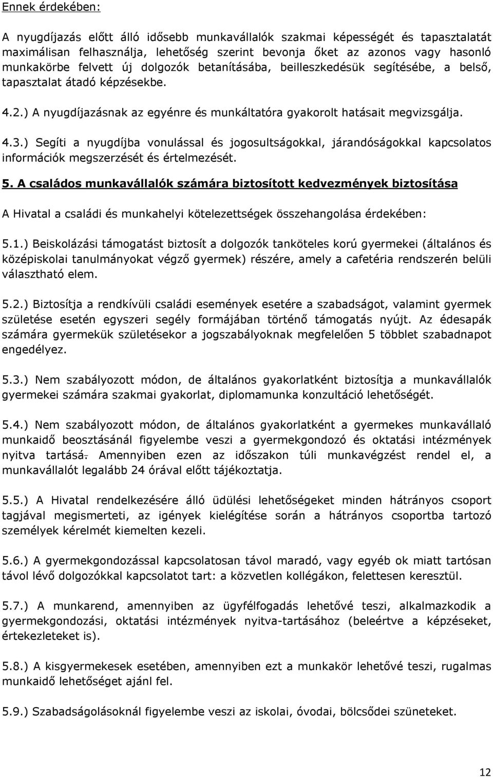 ) Segíti a nyugdíjba vonulással és jogosultságokkal, járandóságokkal kapcsolatos információk megszerzését és értelmezését. 5.