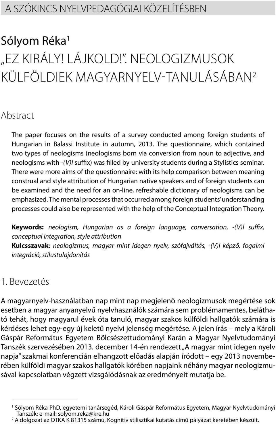 The questionnaire, which contained two types of neologisms (neologisms born via conversion from noun to adjective, and neologisms with -(V)l suffix) was filled by university students during a
