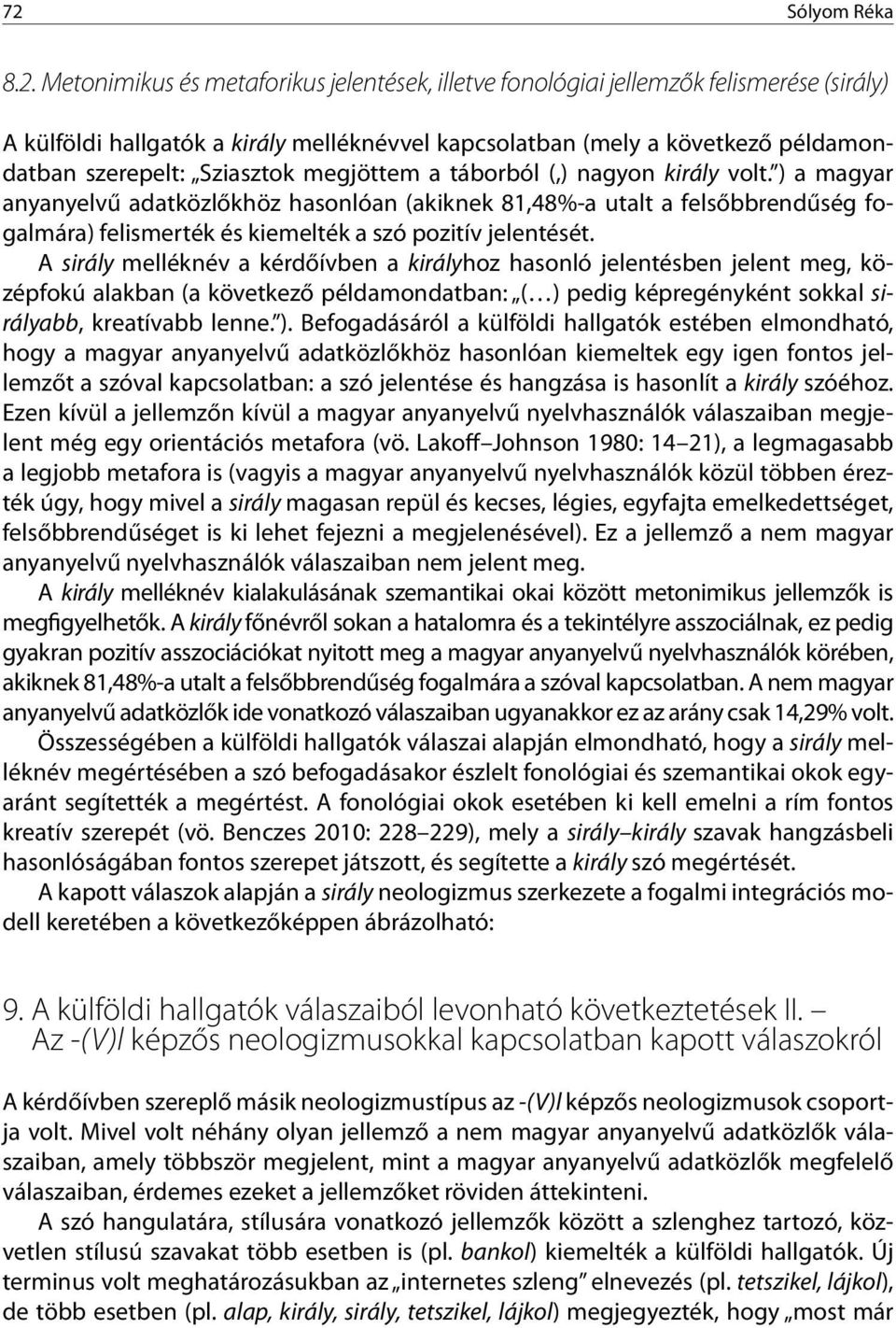 ) a magyar anyanyelvű adatközlőkhöz hasonlóan (akiknek 81,48%-a utalt a felsőbbrendűség fogalmára) felismerték és kiemelték a szó pozitív jelentését.