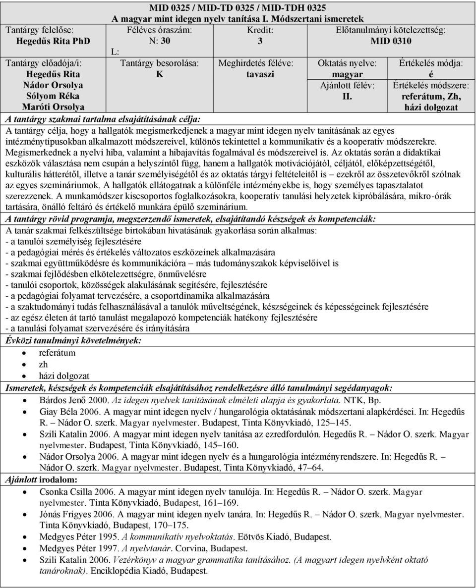 a kommunikatív s a kooperatív módszerekre. Megismerkednek a nyelvi hiba, valamint a hibajavítás fogalmával s módszereivel is.