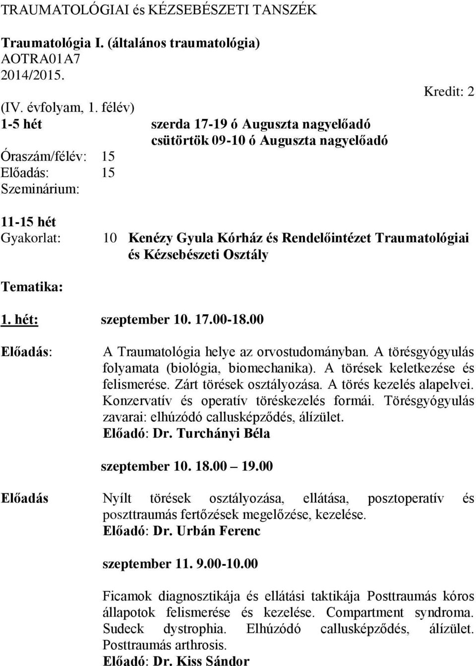 Traumatológiai és Kézsebészeti Osztály Tematika: 1. hét: szeptember 10. 17.00-18.00 : A Traumatológia helye az orvostudományban. A törésgyógyulás folyamata (biológia, biomechanika).