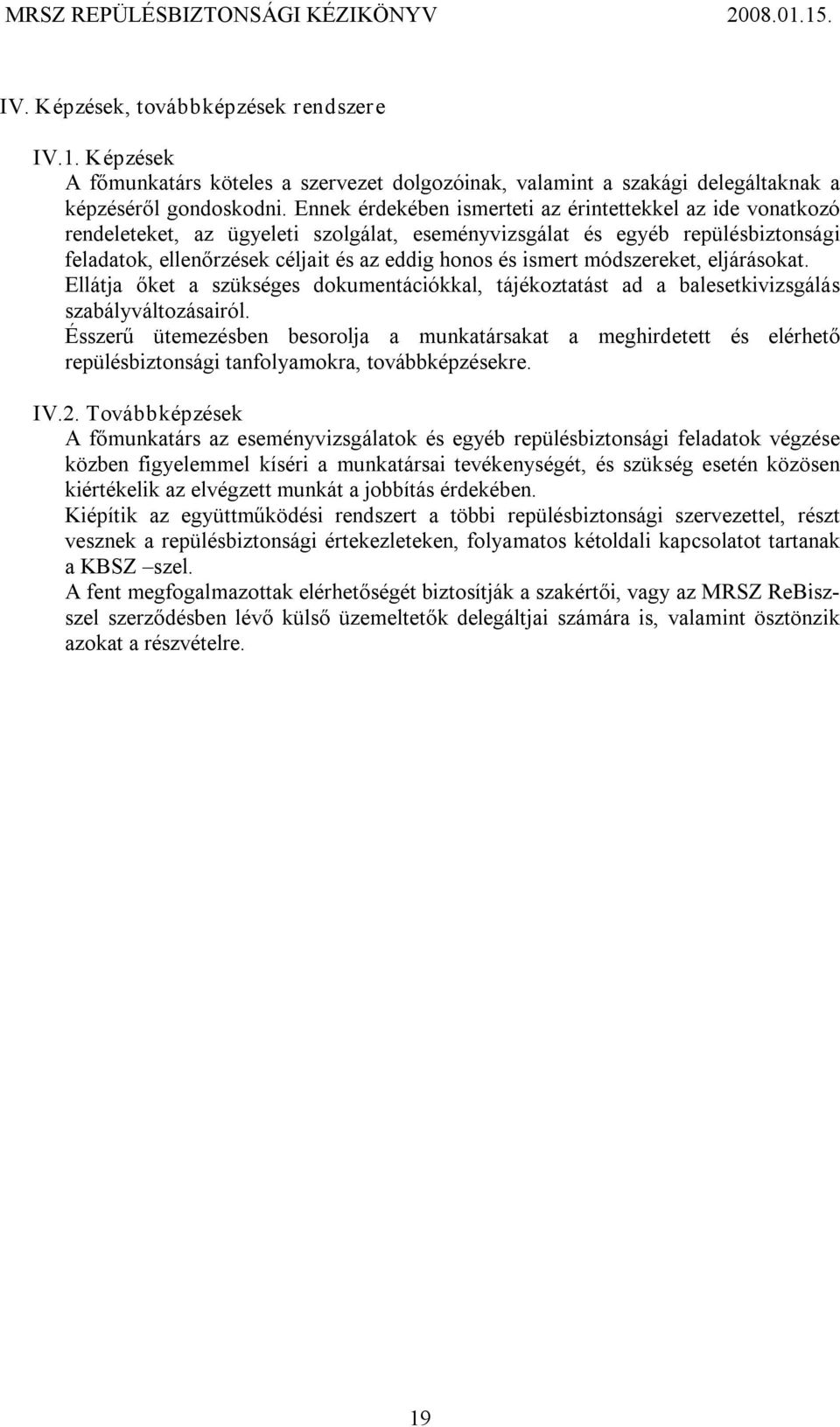 ismert módszereket, eljárásokat. Ellátja őket a szükséges dokumentációkkal, tájékoztatást ad a balesetkivizsgálás szabályváltozásairól.