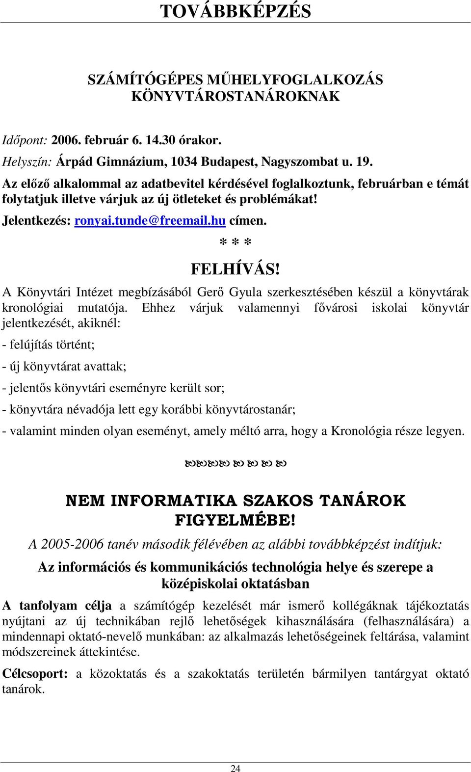 A Könyvtári Intézet megbízásából Gerő Gyula szerkesztésében készül a könyvtárak kronológiai mutatója.