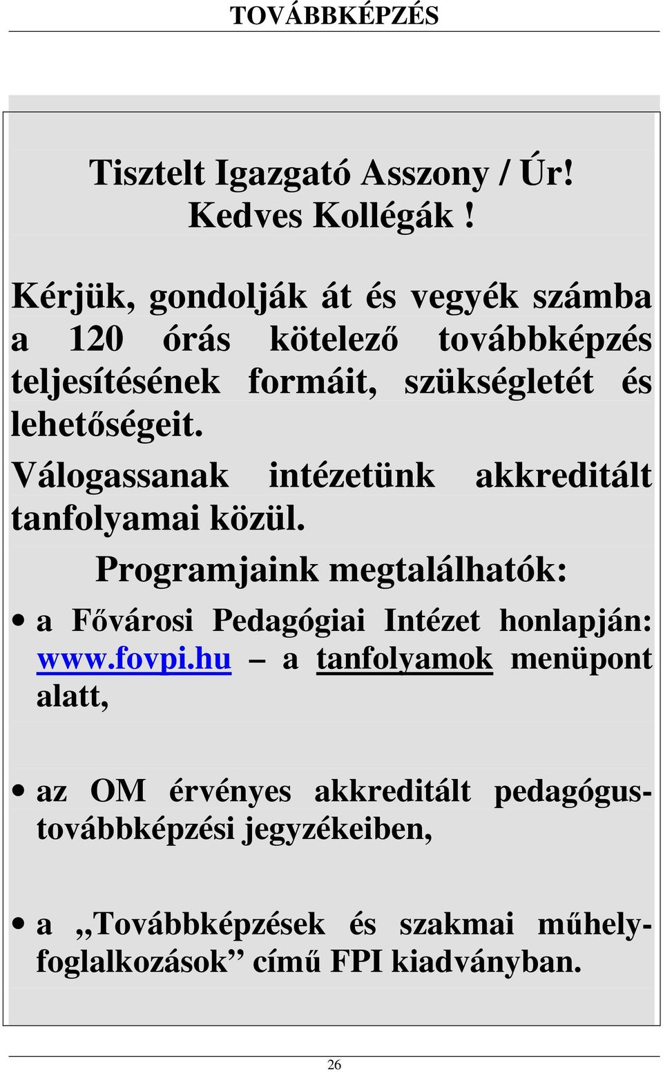 lehetőségeit. Válogassanak intézetünk akkreditált tanfolyamai közül.