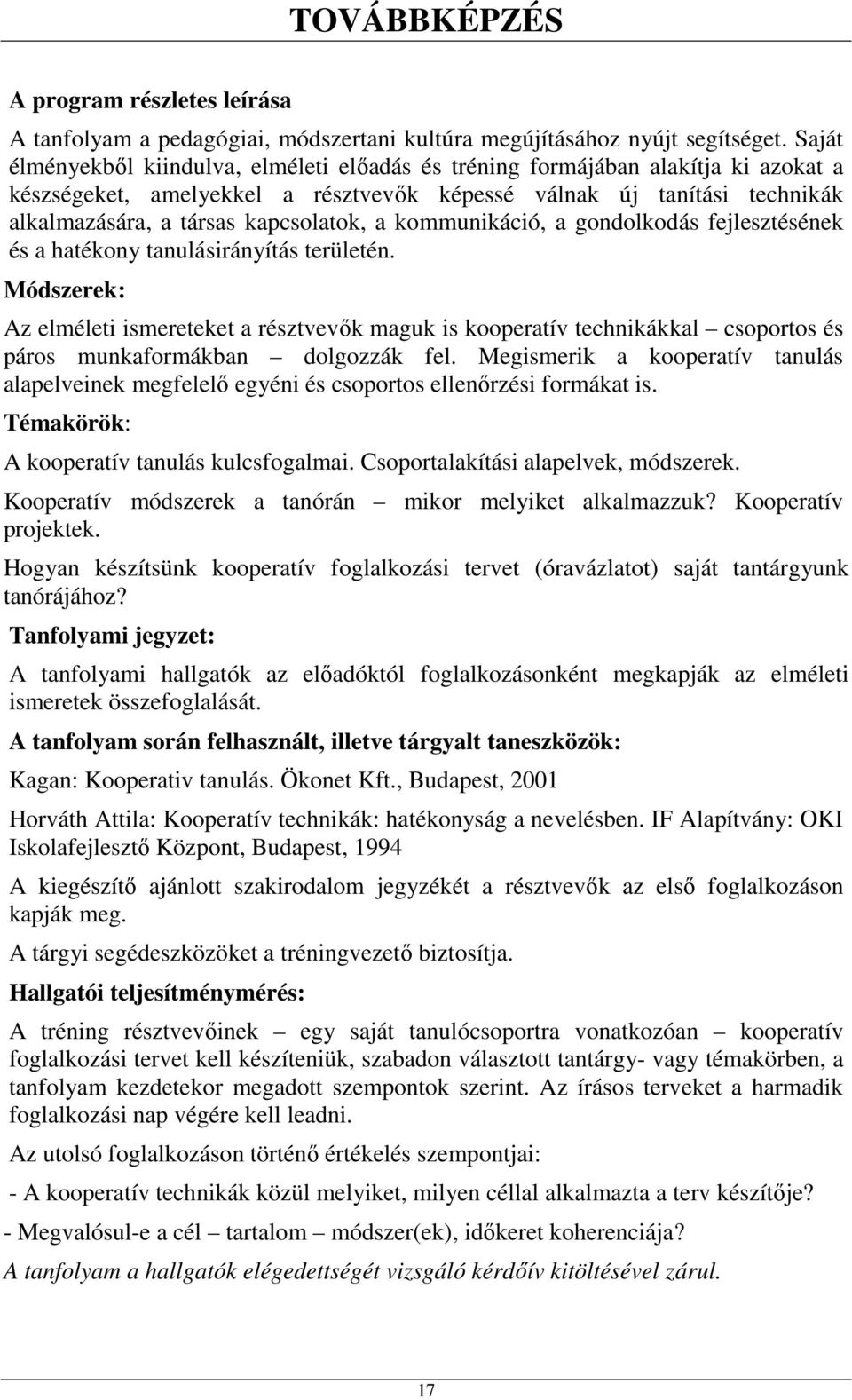 a kommunikáció, a gondolkodás fejlesztésének és a hatékony tanulásirányítás területén.