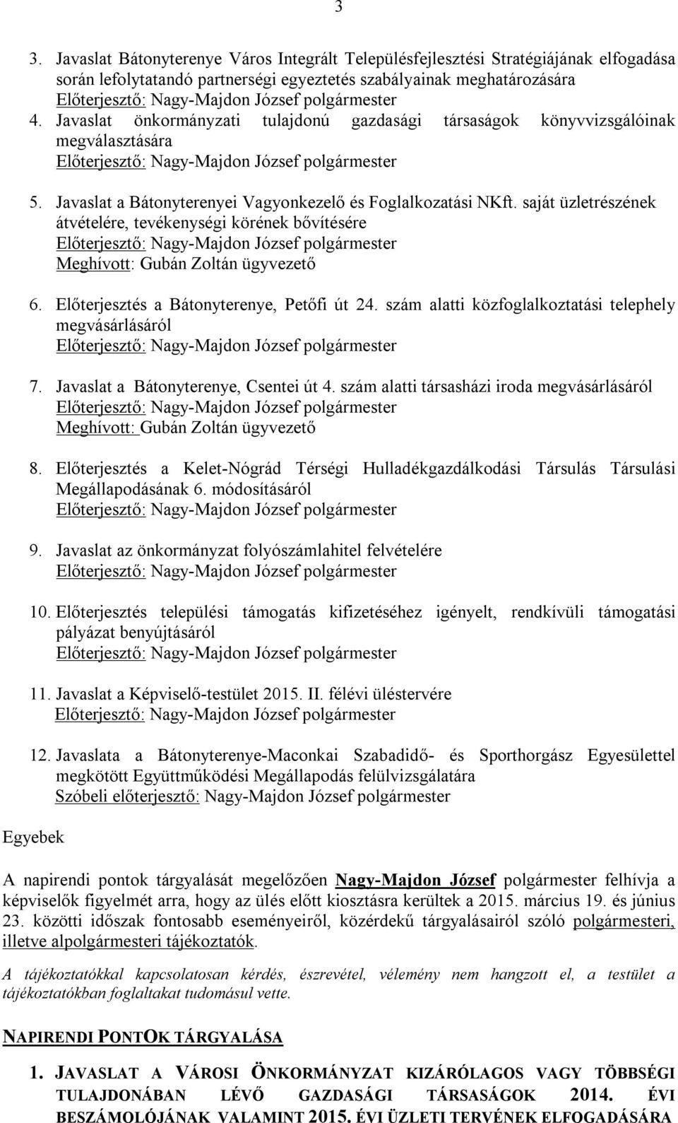 saját üzletrészének átvételére, tevékenységi körének bővítésére Meghívott: Gubán Zoltán ügyvezető 6. Előterjesztés a Bátonyterenye, Petőfi út 24.
