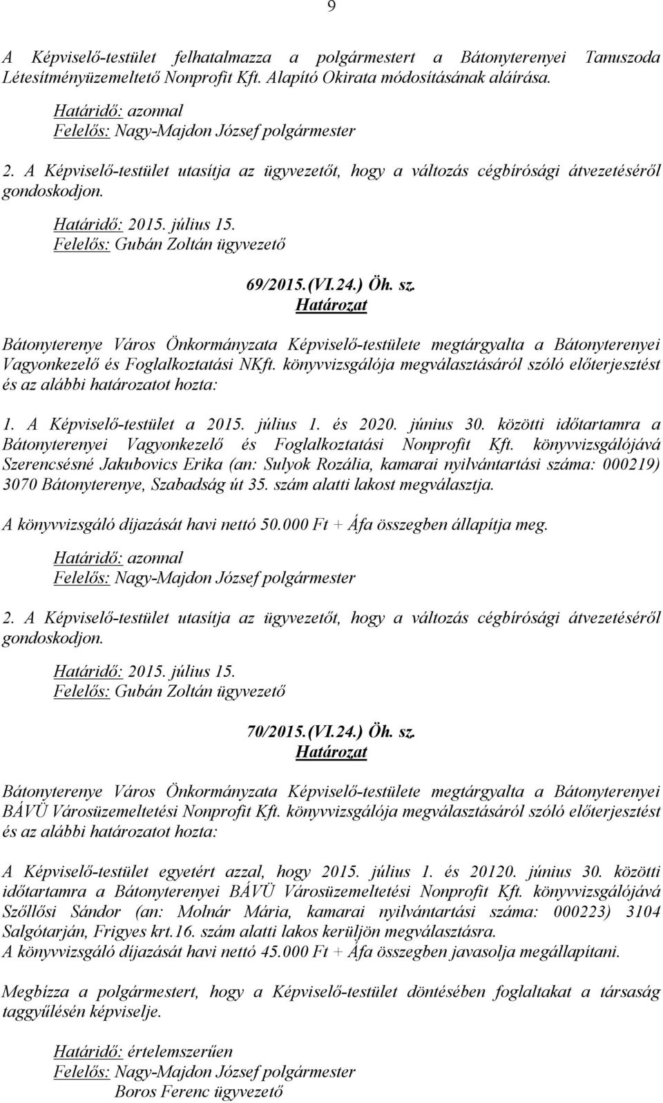 Bátonyterenye Város Önkormányzata Képviselő-testülete megtárgyalta a Bátonyterenyei Vagyonkezelő és Foglalkoztatási NKft.