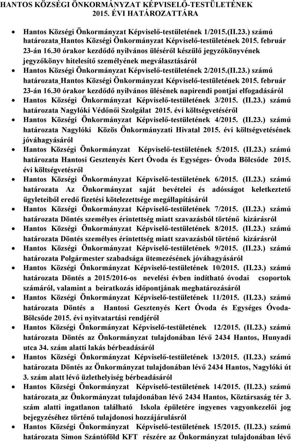 30 órakor kezdődő nyilvános üléséről készülő jegyzőkönyvének Hantos Községi Önkormányzat Képviselő-testületének 2/2015.(II.23.