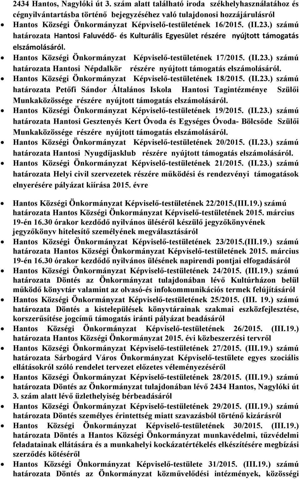 ) számú határozata Hantosi Faluvédő- és Kulturális Egyesület részére nyújtott támogatás elszámolásáról. Hantos Községi Önkormányzat Képviselő-testületének 17/2015. (II.23.