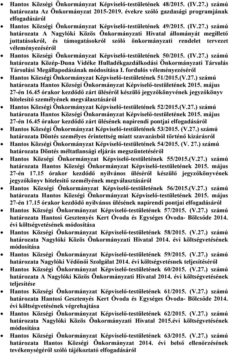 ) számú határozata A Nagylóki Közös Önkormányzati Hivatal állományát megillető juttatásokról, és támogatásokról szóló önkormányzati rendelet tervezet véleményezéséről Hantos Községi Önkormányzat