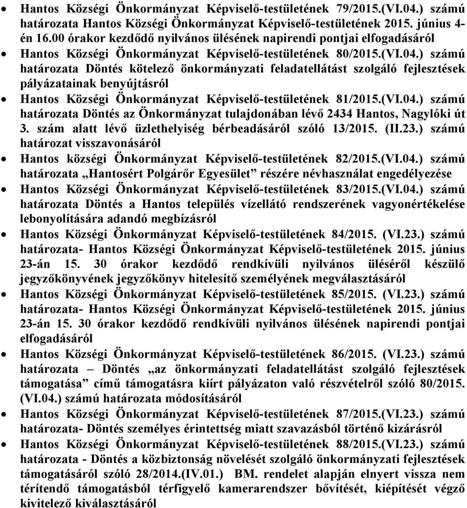 ) számú határozata Döntés kötelező önkormányzati feladatellátást szolgáló fejlesztések pályázatainak benyújtásról Hantos Községi Önkormányzat Képviselő-testületének 81/2015.(VI.04.