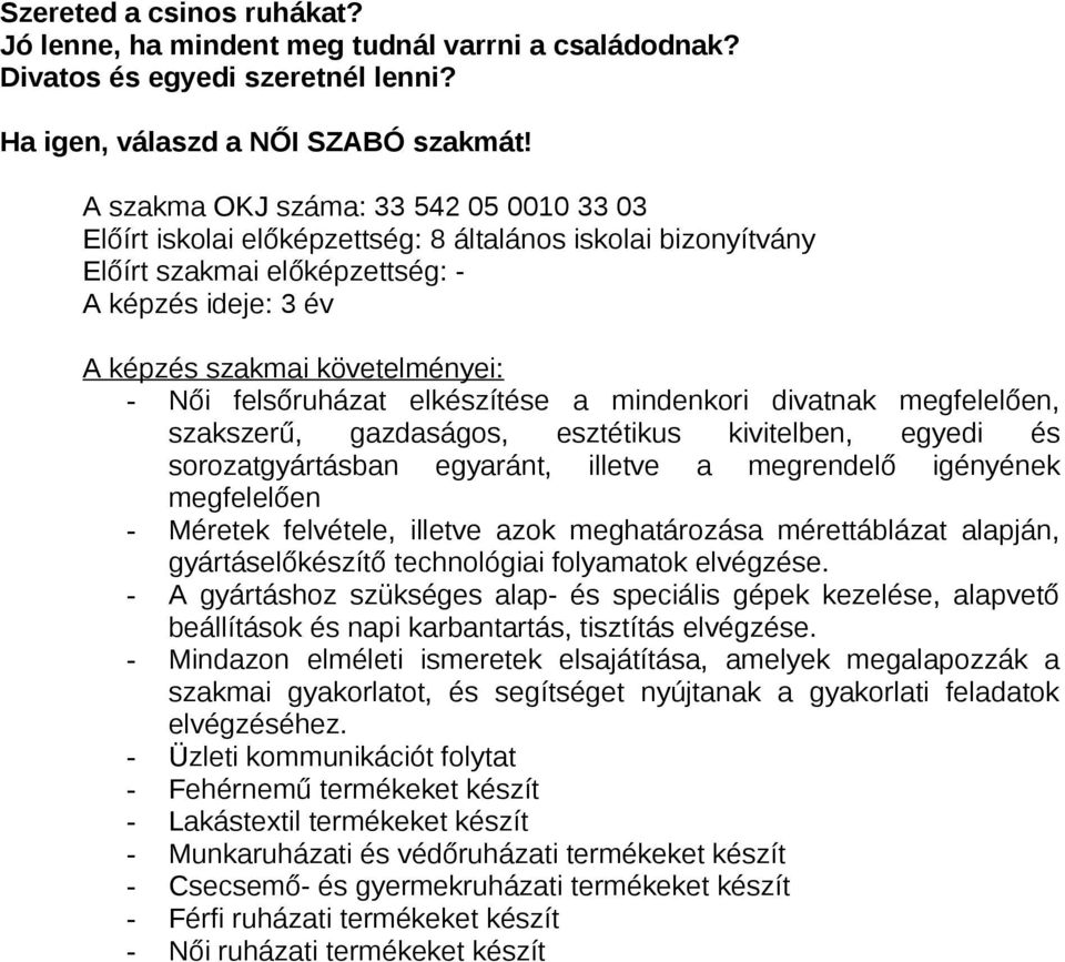 esztétikus kivitelben, egyedi és sorozatgyártásban egyaránt, illetve a megrendelő igényének megfelelően - Méretek felvétele, illetve azok meghatározása mérettáblázat alapján, gyártáselőkészítő