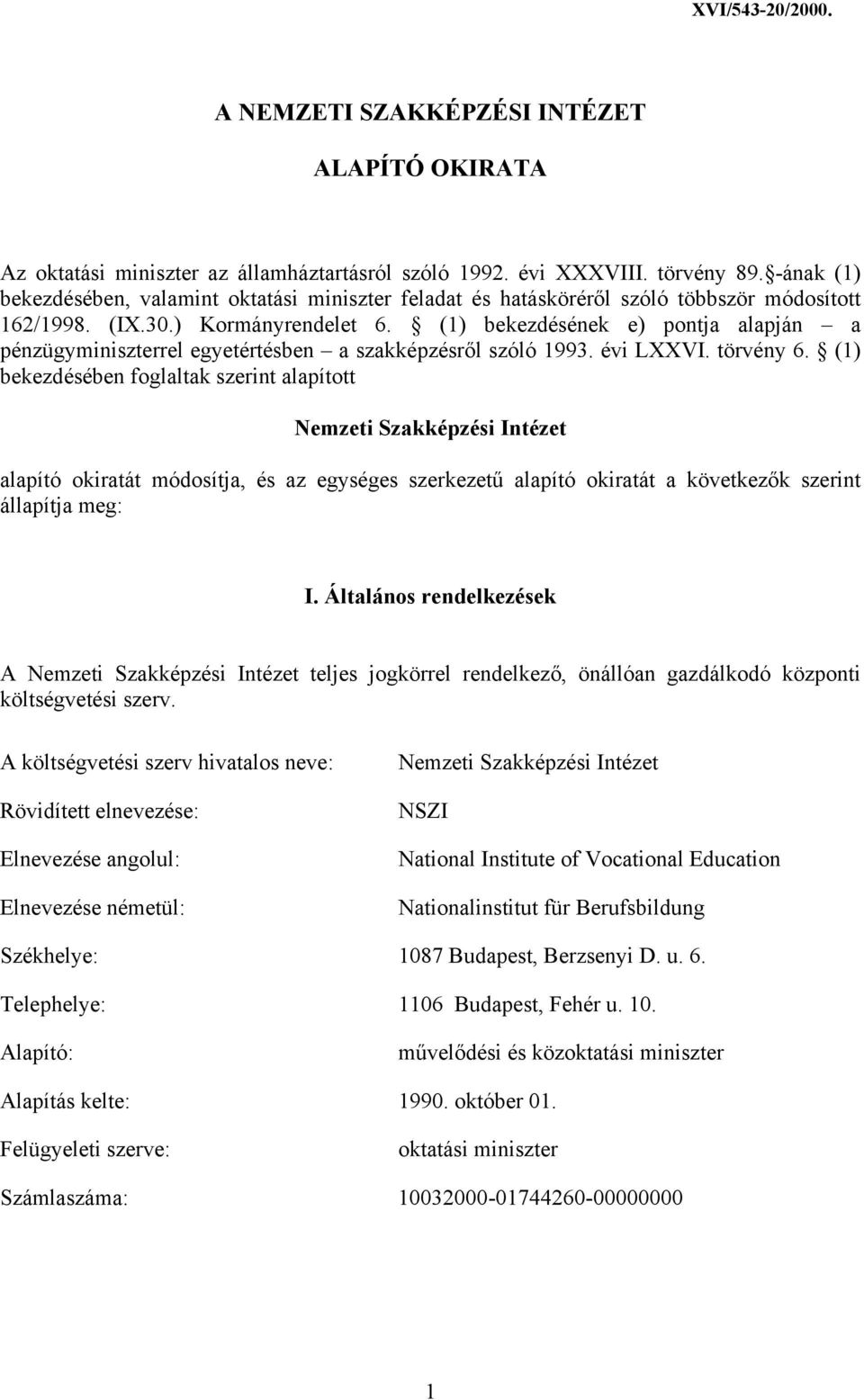 (1) bekezdésének e) pontja alapján a pénzügyminiszterrel egyetértésben a szakképzésről szóló 1993. évi LXXVI. törvény 6.