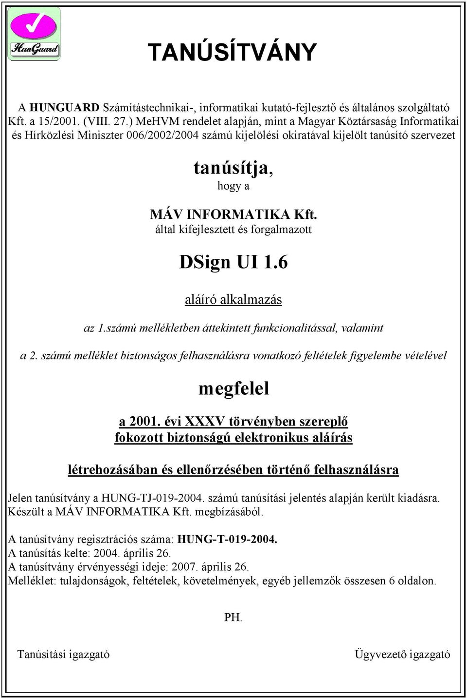 által kifejlesztett és forgalmazott DSign UI 1.6 aláíró alkalmazás az 1.számú mellékletben áttekintett funkcionalitással, valamint a 2.