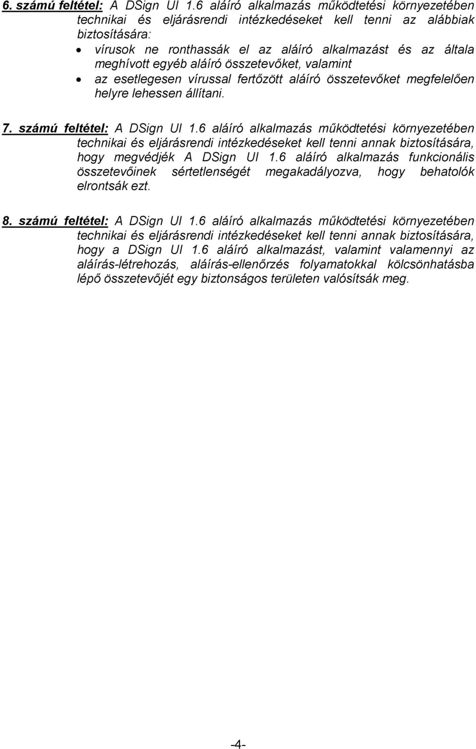 egyéb aláíró összetevőket, valamint az esetlegesen vírussal fertőzött aláíró összetevőket megfelelően helyre lehessen állítani. 7. számú feltétel: A DSign UI 1.
