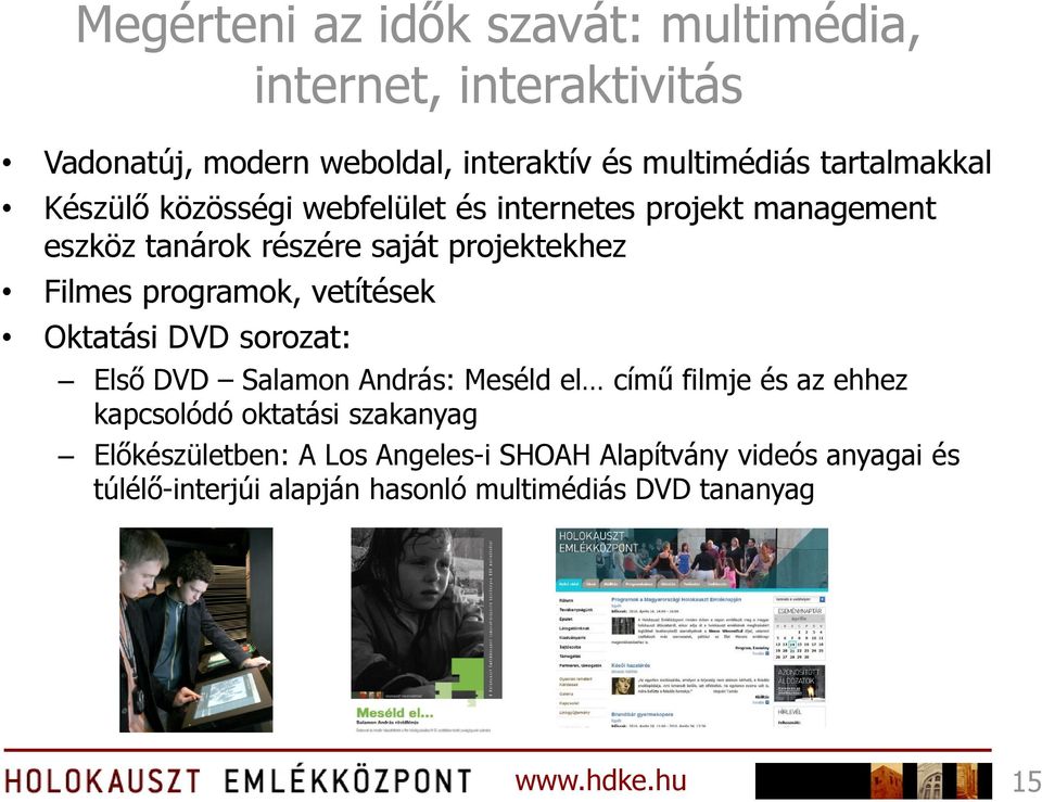 programok, vetítések Oktatási DVD sorozat: Első DVD Salamon András: Meséld el című filmje és az ehhez kapcsolódó oktatási