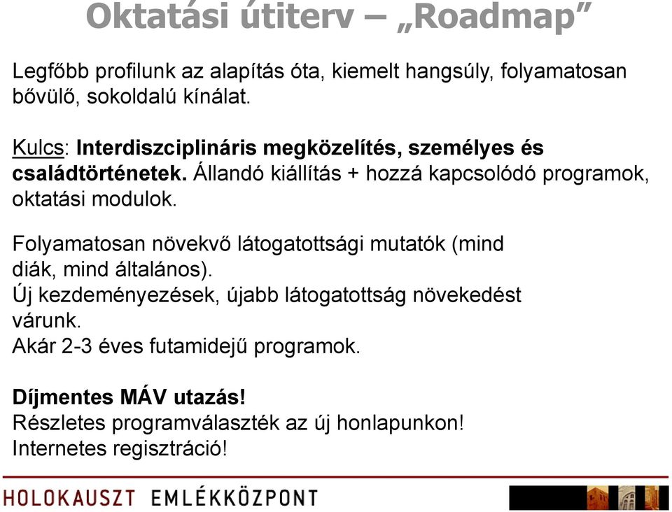 Állandó kiállítás + hozzá kapcsolódó programok, oktatási modulok.