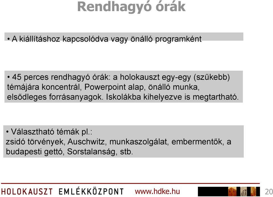 elsődleges forrásanyagok. Iskolákba kihelyezve is megtartható. Választható témák pl.