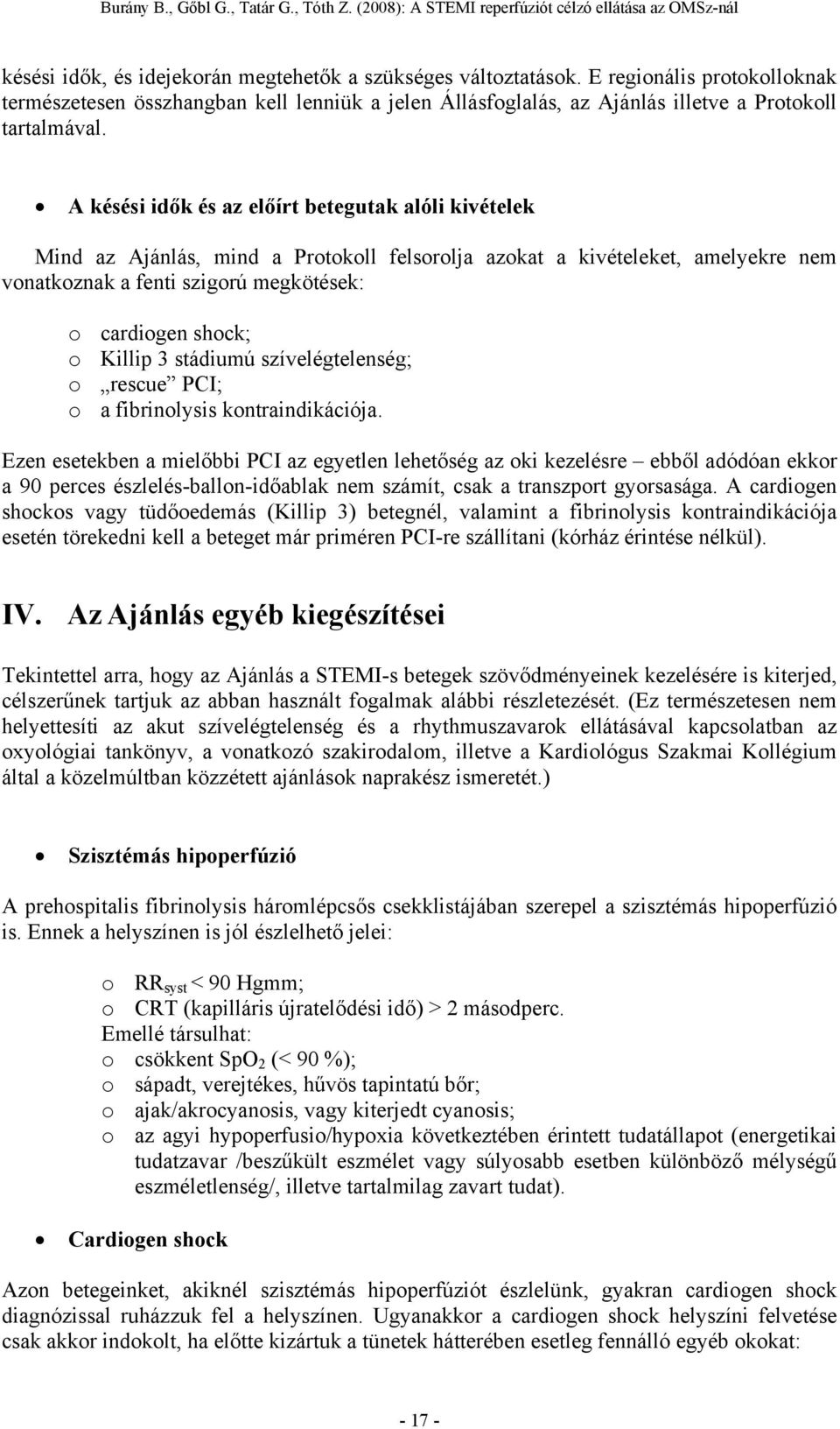 Killip 3 stádiumú szívelégtelenség; o rescue PCI; o a fibrinolysis kontraindikációja.