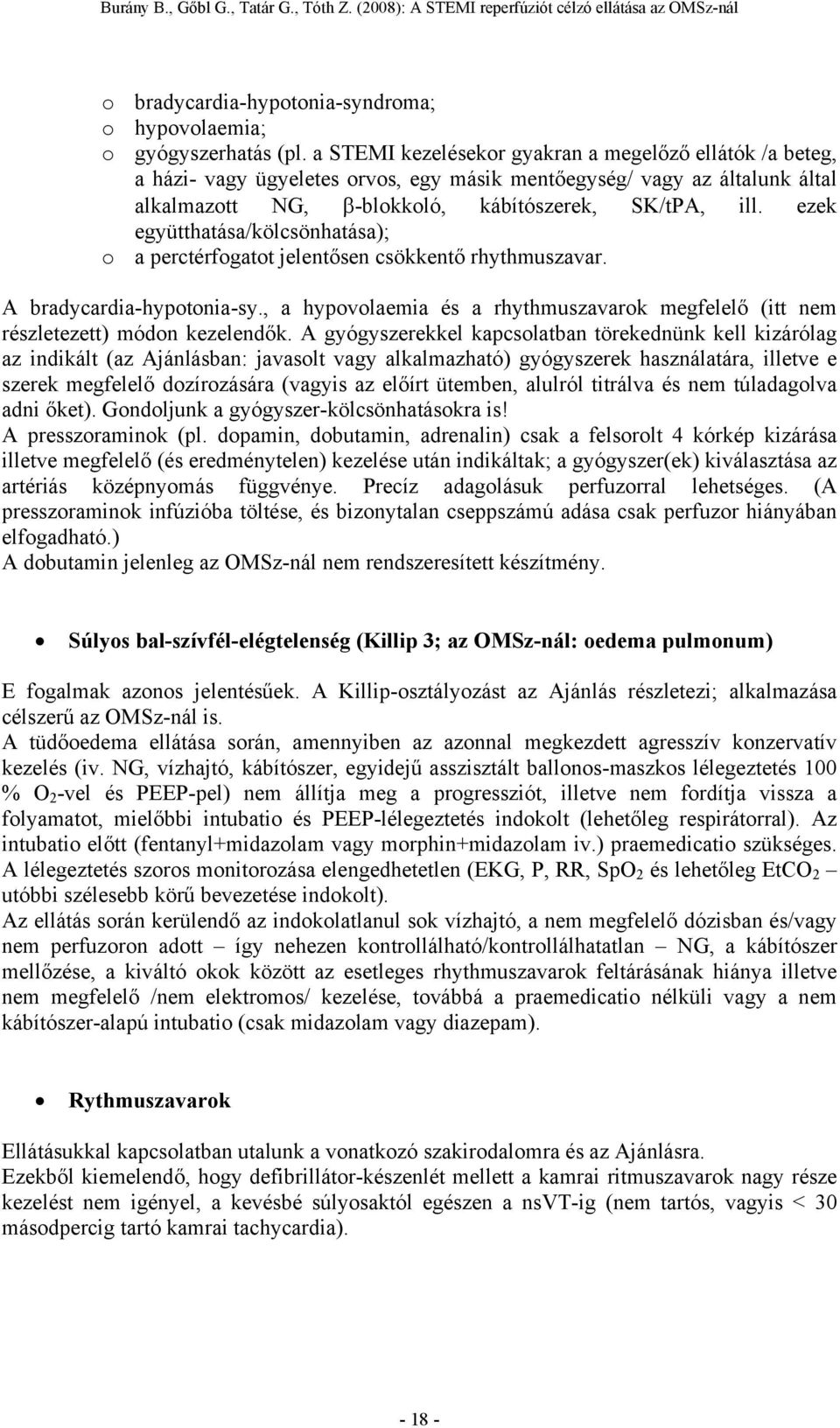 ezek együtthatása/kölcsönhatása); o a perctérfogatot jelentősen csökkentő rhythmuszavar. A bradycardia-hypotonia-sy.