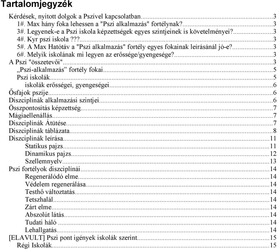 Melyik iskolának mi legyen az erőssége/gyengesége?...3 A Pszí "összetevői"...3 Pszí-alkalmazás fortély fokai...5 Pszí iskolák...5 iskolák erősségei, gyengeségei...6 Ősfajok pszíje.