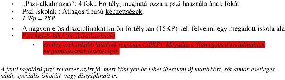 fejvádszoknak) esetleg ezek inkább háttérek legyenek (30KP). Megadja a Slan egyes diszciplínáinak megtanulásának lehetőségét.