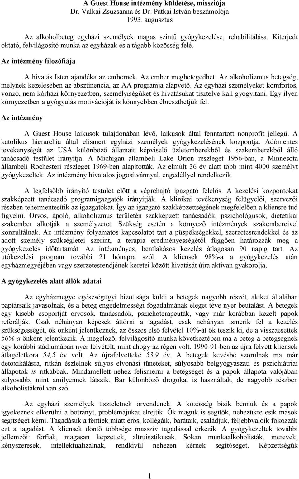 Az alkoholizmus betegség, melynek kezelésében az absztinencia, az AA programja alapvető.