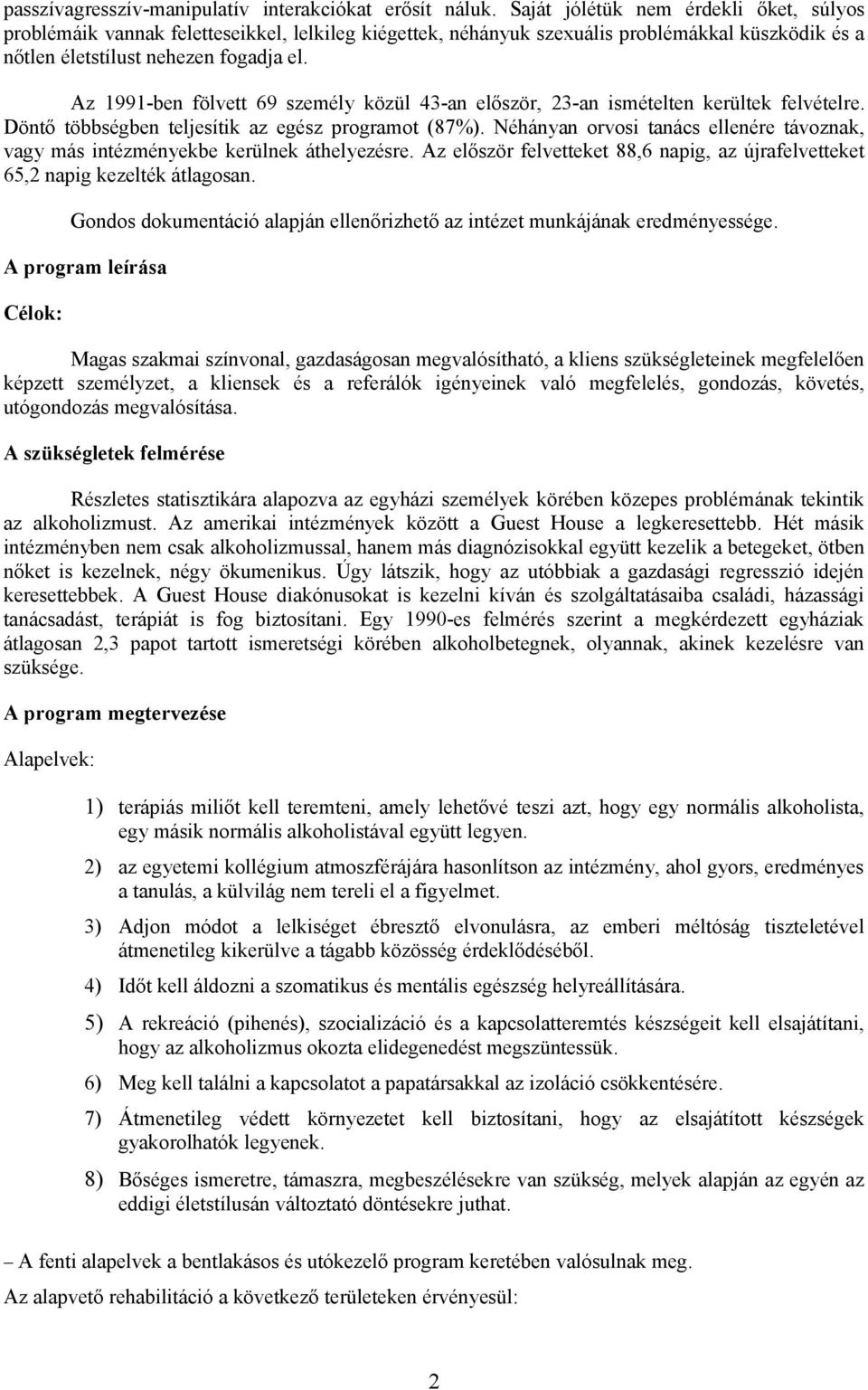 Az 1991-ben fölvett 69 személy közül 43-an először, 23-an ismételten kerültek felvételre. Döntő többségben teljesítik az egész programot (87%).